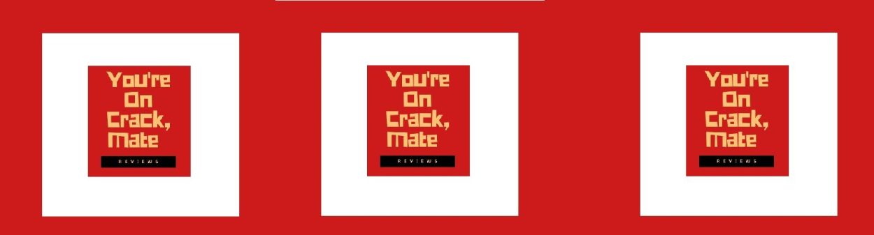 You're On Crack Mate Header